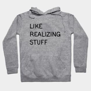 Like, realizing stuff Hoodie